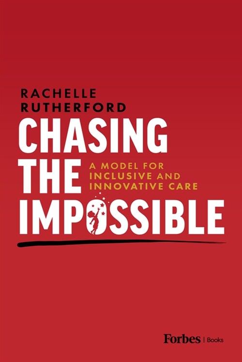 Chasing the Impossible: A Model for Inclusive and Innovative Care (Paperback)