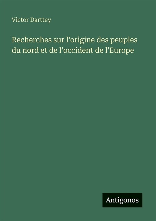 Recherches sur lorigine des peuples du nord et de loccident de lEurope (Paperback)