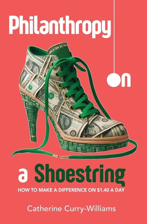 Philanthropy on a Shoestring: How to Make a Difference on $1.40 a Day (Hardcover)