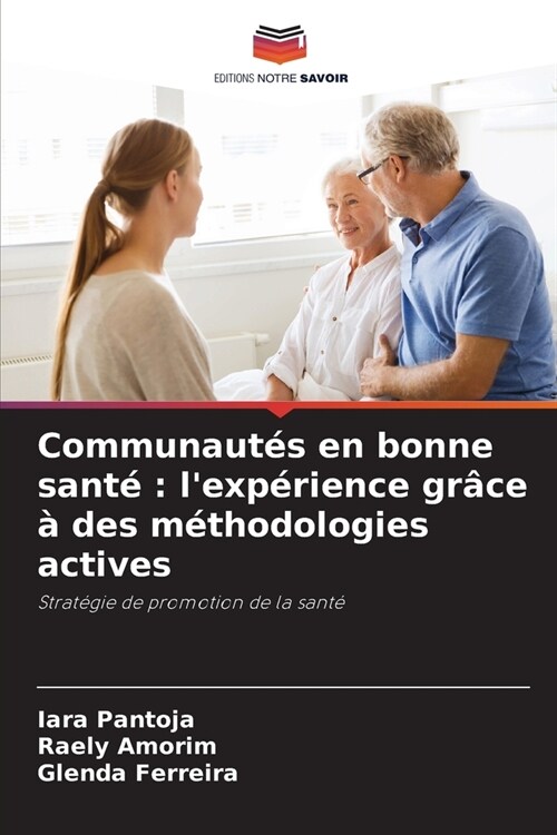 Communaut? en bonne sant? lexp?ience gr?e ?des m?hodologies actives (Paperback)