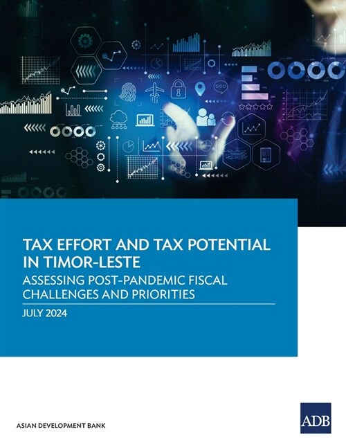 Tax Effort and Tax Potential in Timor-Leste: Assessing Post-Pandemic Fiscal Challenges and Priorities (Paperback)