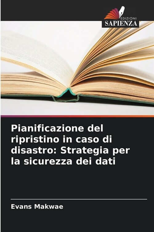 Pianificazione del ripristino in caso di disastro: Strategia per la sicurezza dei dati (Paperback)