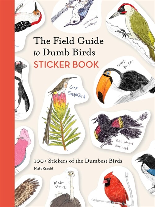 The Field Guide to Dumb Birds Sticker Book : 100+ Stickers of the Dumbest Birds (Stickers)