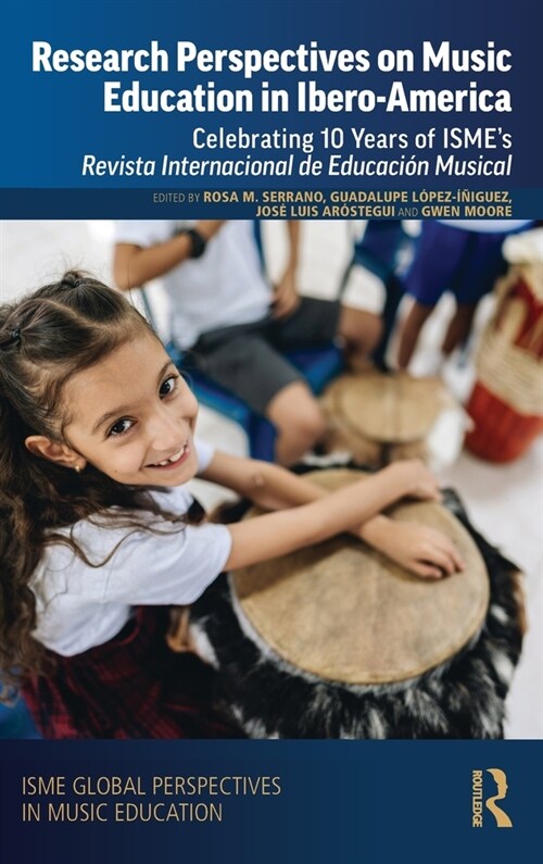 Research Perspectives on Music Education in Ibero-America : Celebrating 10 Years of ISME’s Revista Internacional de Educacion Musical (Hardcover)