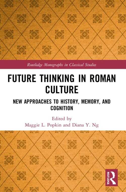 Future Thinking in Roman Culture : New Approaches to History, Memory, and Cognition (Paperback)