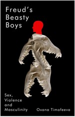 Freud's Beasty Boys : Sex, Violence and Masculinity (Hardcover)