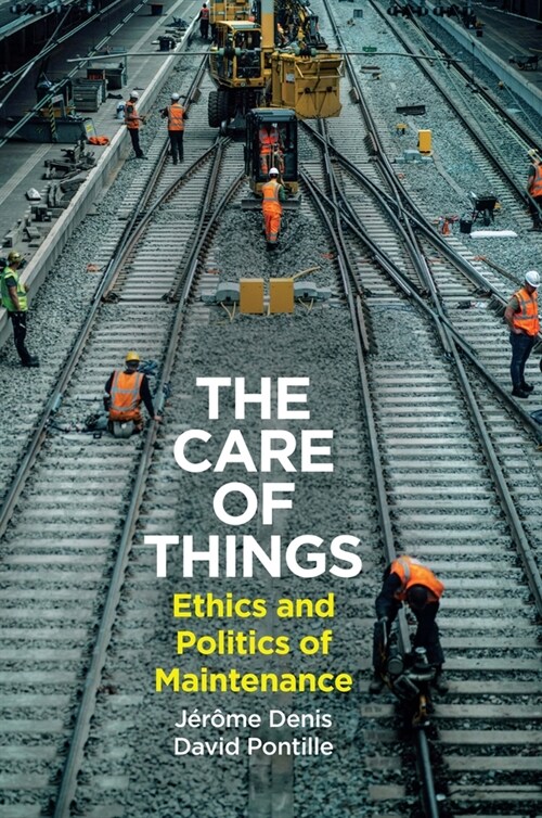 The Care of Things : Ethics and Politics of Maintenance (Hardcover)