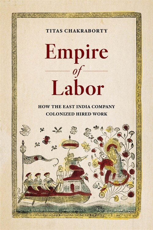 Empire of Labor: How the East India Company Colonized Hired Work (Paperback)