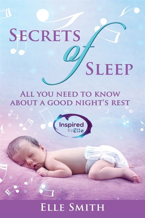 Secrets of Sleep: All You Need To Know About A Good Nights Rest (Paperback)