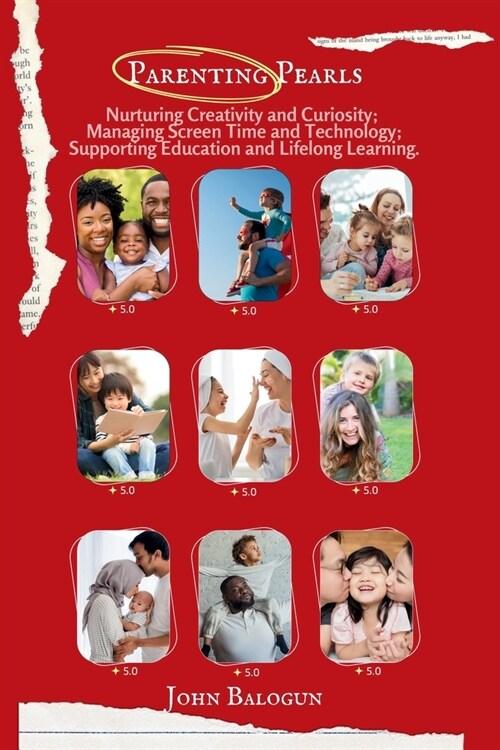 Parenting Pearls: Nurturing Creativity and Curiosity; Managing Screen Time and Technology; Supporting Education and Lifelong Learning (Paperback)