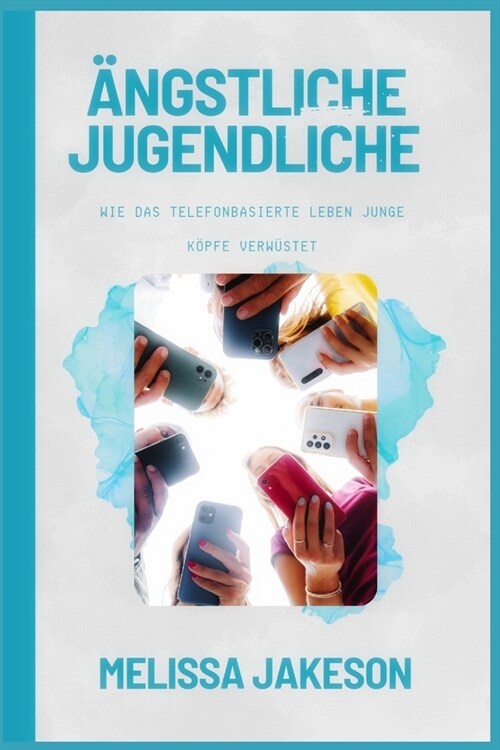 훞gstliche Jugendliche: Wie das telefonbasierte Leben junge K?fe verw?tet (Paperback)