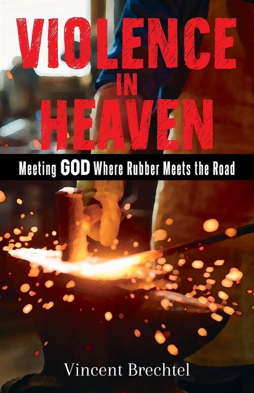 Violence in Heaven: Meeting God Where Rubber Meets the Road (Paperback)