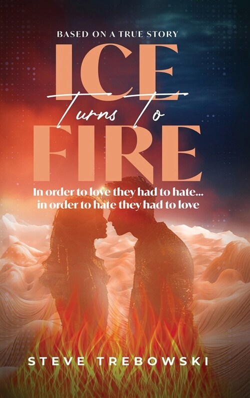 Ice Turns to Fire (Hardcover)