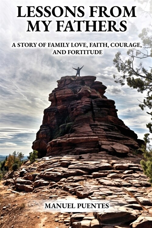 Lessons from My Fathers: A Story of Family Love, Faith, Courage, and Fortitude (Hardcover)