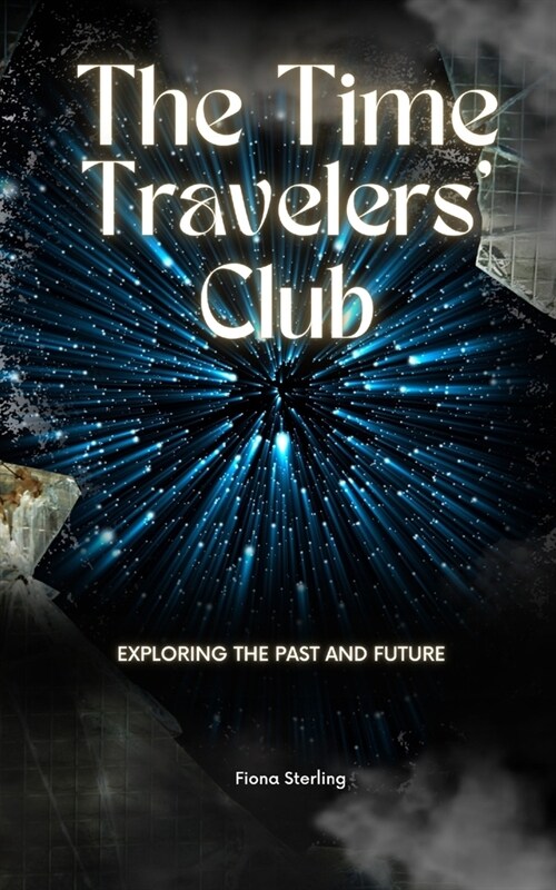 The Time Travelers Club: Exploring the Past and Future (Paperback)