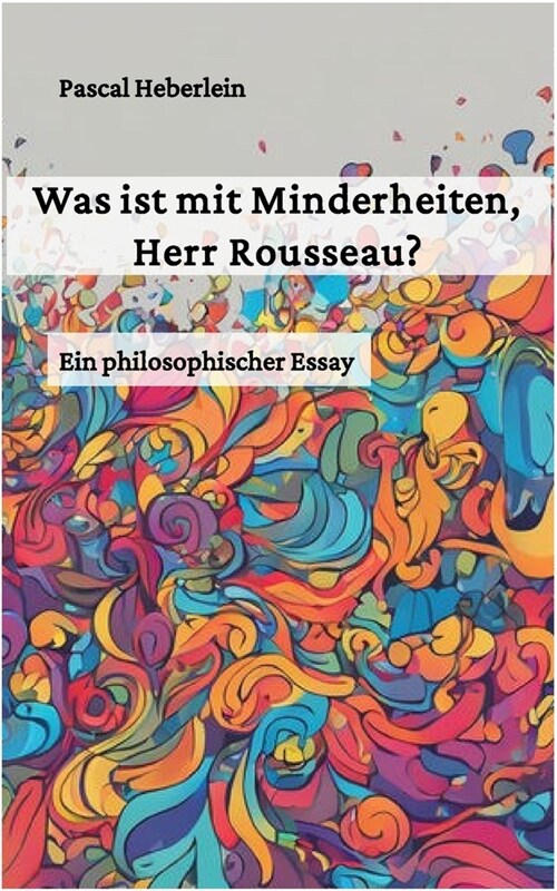 Was ist mit Minderheiten, Herr Rousseau?: Ein philosophischer Essay. (Paperback)