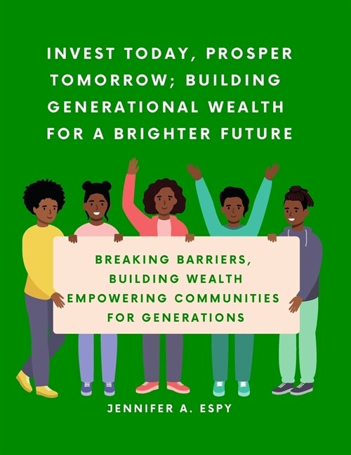 Invest Today, Prosper Tomorrow; Building Generational Wealth for a Brighter Future: Breaking Barriers, Building Wealth; Empowering Communities for Gen (Paperback)