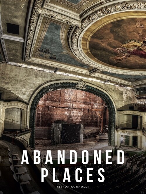 Abandoned Places : A photographic exploration of more than 100 worlds we have left behind (Hardcover, New ed)