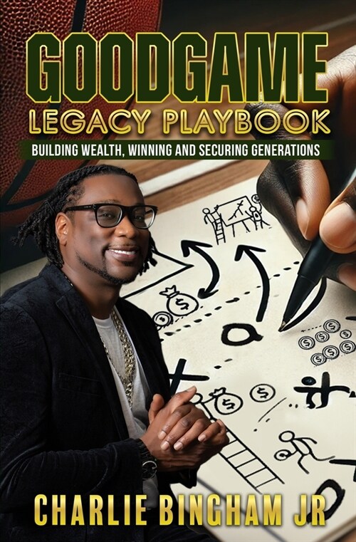 GoodGame Legacy Playbook: Building Wealth, Winning, and Securing Generations (Paperback)