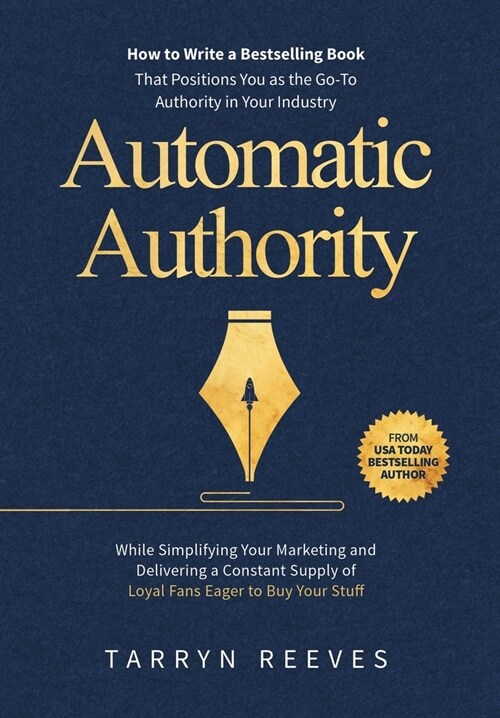 Automatic Authority: How to Write a Bestselling Book That Positions You as the Go-To Authority in Your Industry While Simplifying Your Mark (Hardcover)