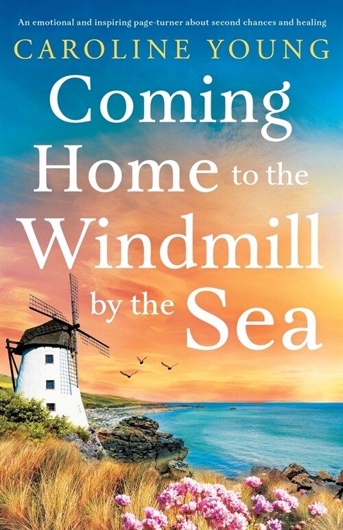 Coming Home to the Windmill by the Sea: An utterly emotional and inspiring tale of old secrets and new beginnings (Paperback)