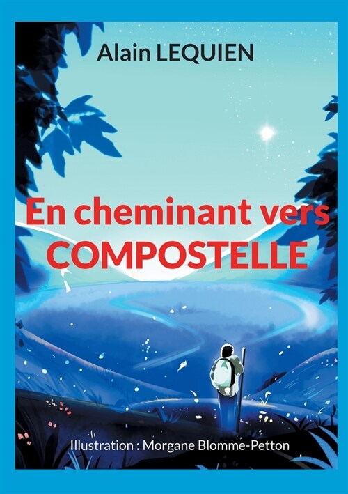 En cheminant vers Compostelle: 102 jours de marche, 2 587 km, sac ?dos (Paperback)