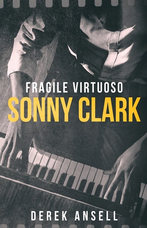 Sonny Clark - Fragile Virtuoso (Paperback)