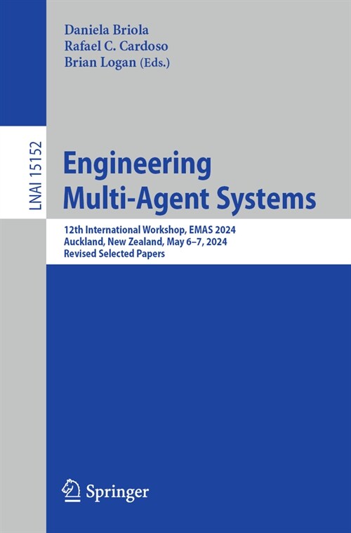 Engineering Multi-Agent Systems: 12th International Workshop, Emas 2024, Auckland, New Zealand, May 6-7, 2024, Revised Selected Papers (Paperback, 2024)