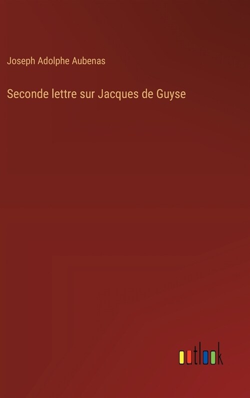 Seconde lettre sur Jacques de Guyse (Hardcover)