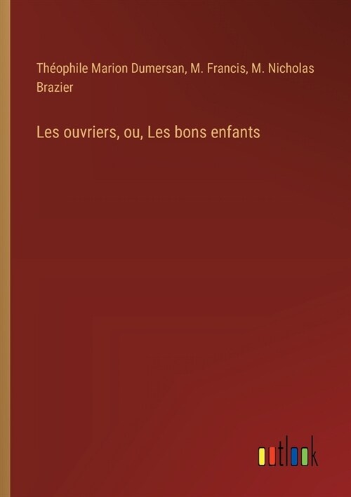 Les ouvriers, ou, Les bons enfants (Paperback)