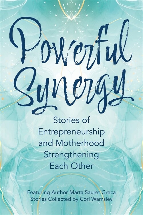 Powerful Synergy: Stories of Entrepreneurship and Motherhood Strengthening Each Other (Paperback)