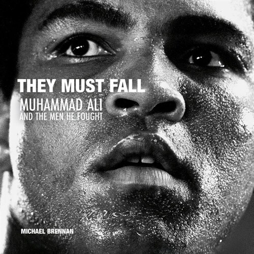 They Must Fall: Muhammad Ali and the Men He Fought (Hardcover)