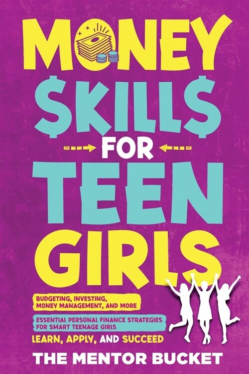 Money Skills for Teen Girls: Budgeting, Investing, Money Management, and More Essential Personal Finance Strategies for Smart Teenage Girls - Learn (Paperback)