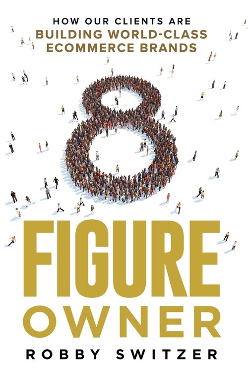 8 Figure Owner: How Our Clients Are Building World-Class Ecommerce Brands (Paperback)