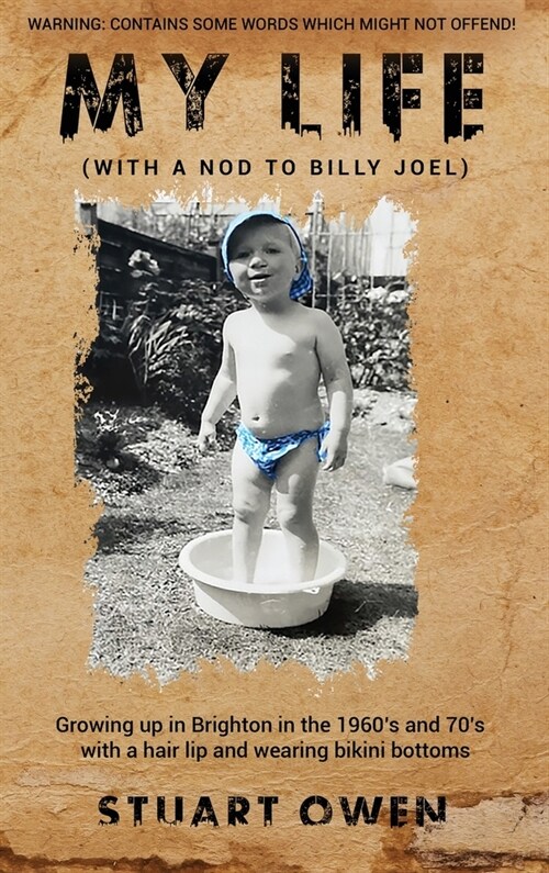 My Life (With a Nod to Billy Joel): Growing up in Brighton in the 1960s and 70s with a hair lip and wearing bikini bottoms (Hardcover)