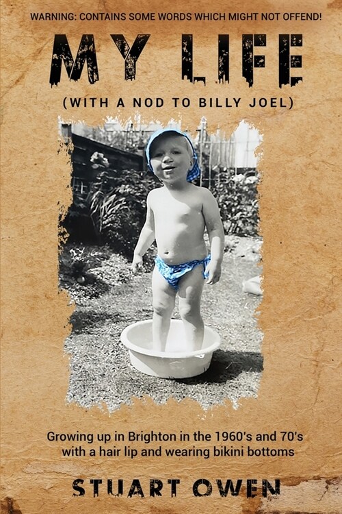 My Life (with a nod to Billy Joel): Growing up in Brighton in the 1960s and 70s with a hair lip and wearing bikini bottoms (Paperback)