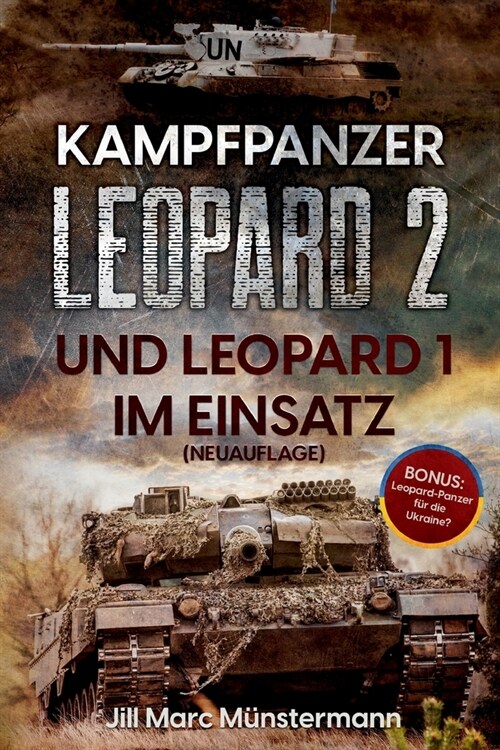 Kampfpanzer Leopard 2 und Leopard 1 im Einsatz (NEUAUFLAGE): Historie, Varianten und Kampfeins?ze in Bosnien, Afghanistan, Kosovo, T?kei, Syrien und (Paperback)