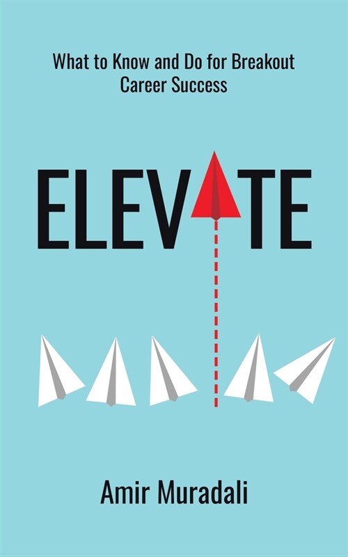 Elevate: What to Know and Do for Breakout Career Success (Paperback)