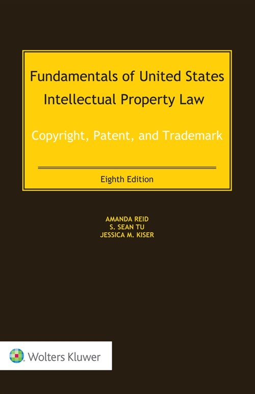 Fundamentals of United States Intellectual Property Law: Copyright, Patent, and Trademark (Hardcover, 8)