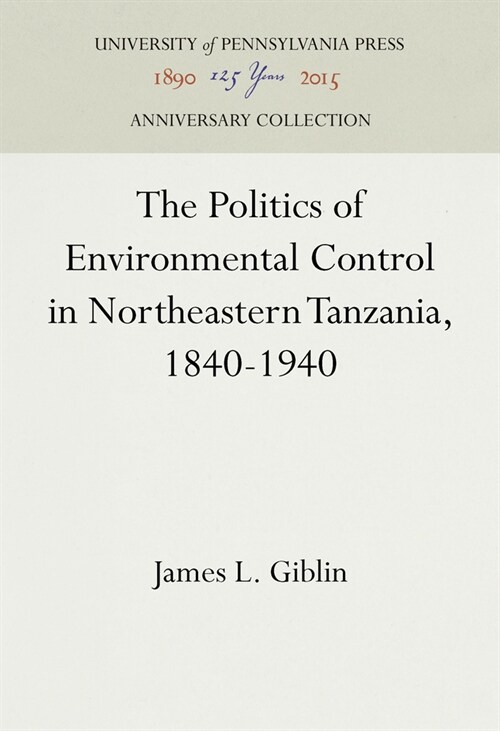 The Politics of Environmental Control in Northeastern Tanzania, 1840–1940 (Hardcover)