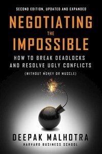 Negotiating the Impossible, Second Edition: How to Break Deadlocks and Resolve Ugly Conflicts (Without Money or Muscle) (Paperback)