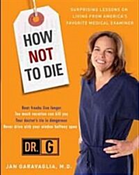 How Not to Die: Surprising Lessons from Americas Favorite Medical Examiner (Paperback)