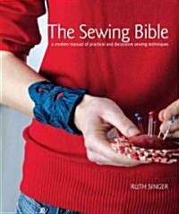 The Sewing Bible: A Modern Manual of Practical and Decorative Sewing Techniques (Hardcover)