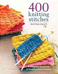 400 Knitting Stitches: A Complete Dictionary of Essential Stitch Patterns (Paperback)