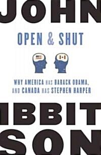 Open and Shut: Why America Has Barack Obama, and Canada Has Stephen Harper (Paperback)