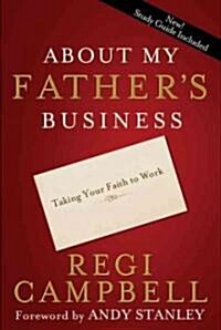 About My Fathers Business: Taking Your Faith to Work (Paperback)