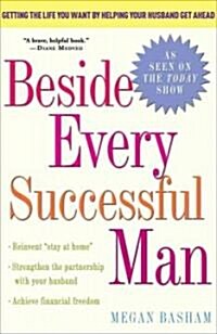 Beside Every Successful Man: A Womans Guide to Having It All (Paperback)