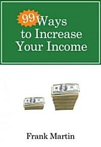 99 Ways to Increase Your Income (Paperback)