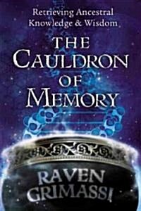 The Cauldron of Memory: Retrieving Ancestral Knowledge & Wisdom (Paperback)