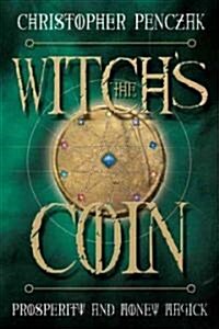 The Witchs Coin: Prosperity and Money Magick (Paperback)